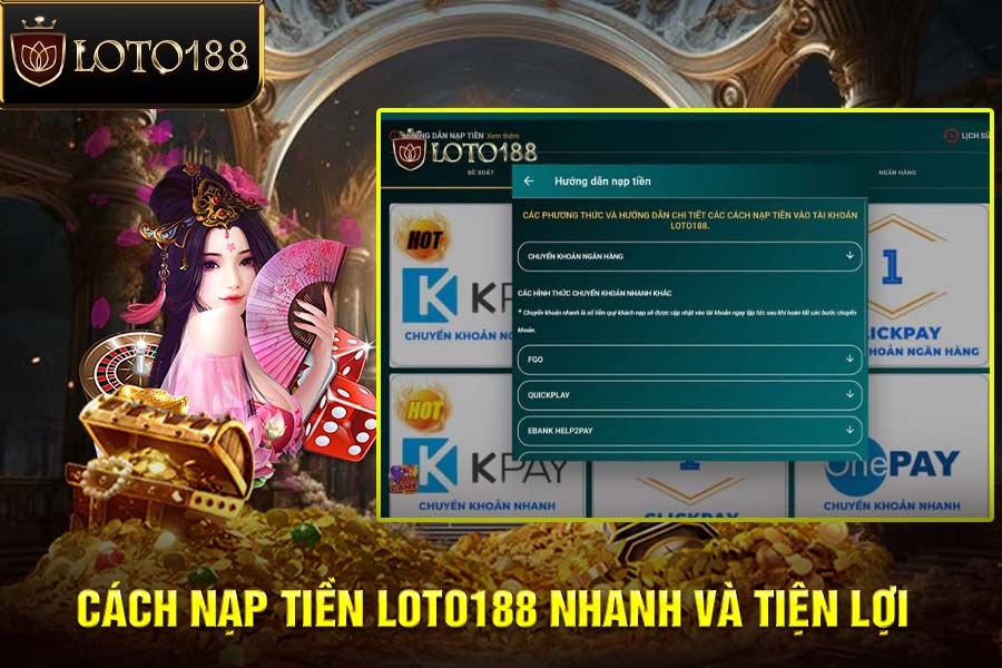 Hướng Dẫn Cách Nạp Tiền LOTO188 Nhanh Và Tiện Lợi