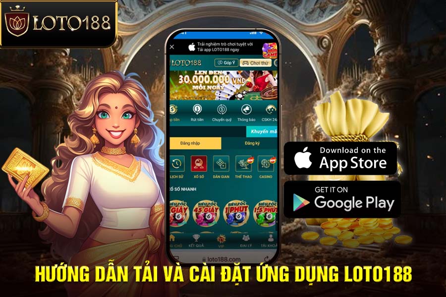 Hướng Dẫn Tải Và Cài Đặt Ứng Dụng LOTO188 Trên Thiết Bị iOS và Android