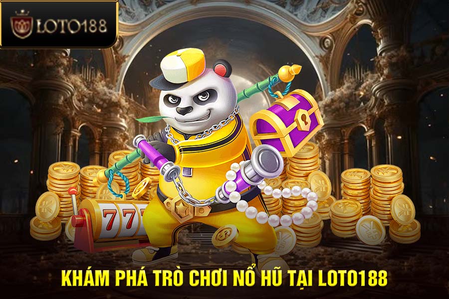 Khám Phá Trò Chơi Nổ Hũ LOTO188: Trải Nghiệm Giải Trí Đỉnh Cao